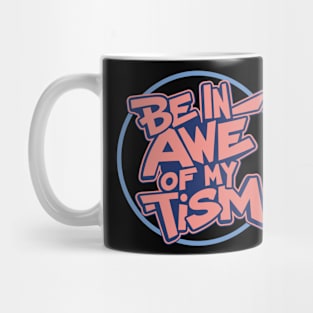 Be In Awe Of My 'Tism v5 Mug